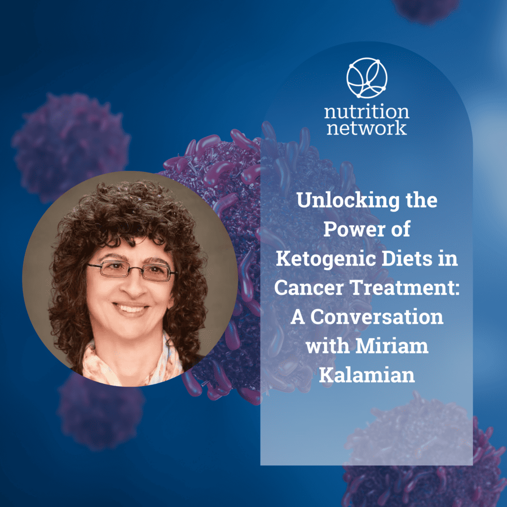 Unlocking the Power of Ketogenic Diets in Cancer Treatment: A Conversation with Miriam Kalamian