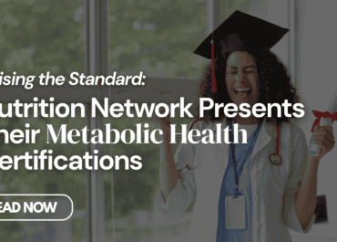 Raising the Standard: Nutrition Network Presents Their Metabolic Health Certifications